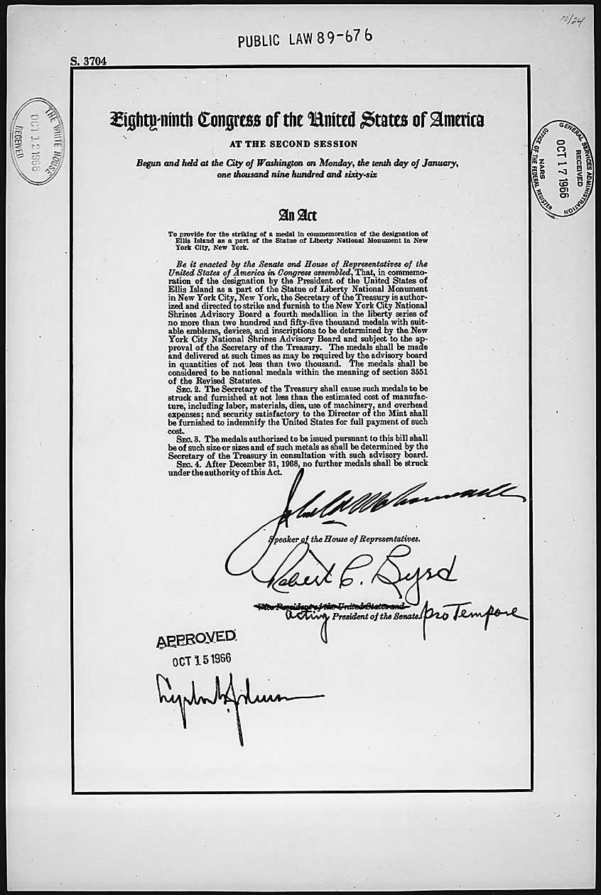 Act of October 15, 1966, Public Law 89-676, 80 STAT 955, which provided for the striking of a medal in commemoration of the designation of Ellis Island as a part of the Statue of Liberty National Monument in New York City, New York. Produced: October 15, 1966 Enrolled Acts and Resolutions of Congress 1789-2017 Record Group 11 General Records of the United States Government 1778-2006 NAID: 299944