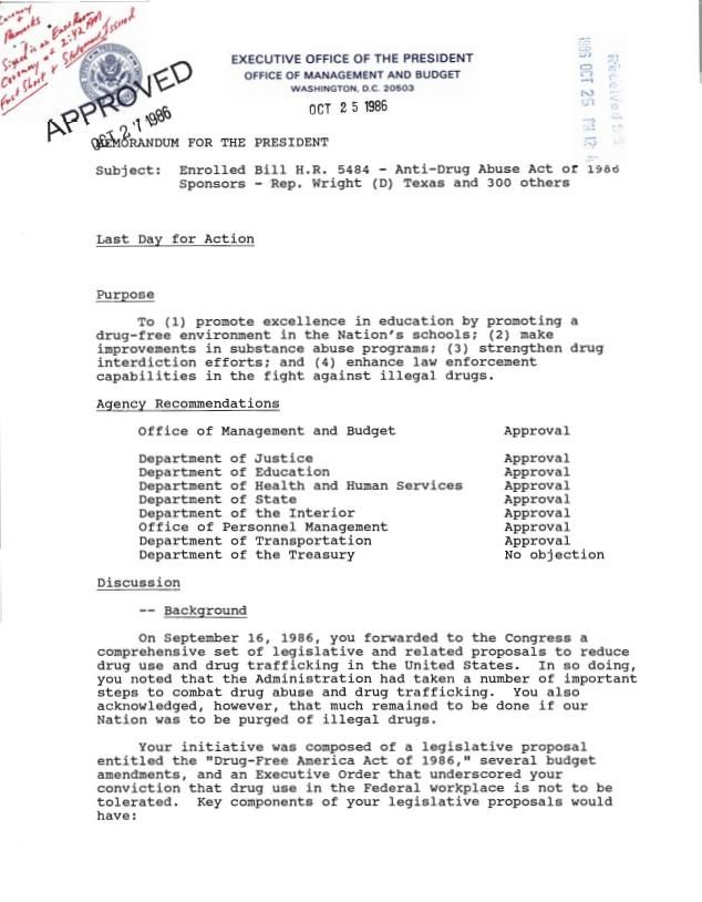 Page 1 of Memorandum for the President Subject: Enrolled Bill H.R. 5484 – Anti-Drug Abuse Act of 1986 Sponsors – Rep. Wright (D) Texas and 300 Others Executive Clerk, Office of the: Records Box 78 *10/27/1986 H.R. 5484 [Anti-Drug Abuse Act of 1986] (1 of 2)