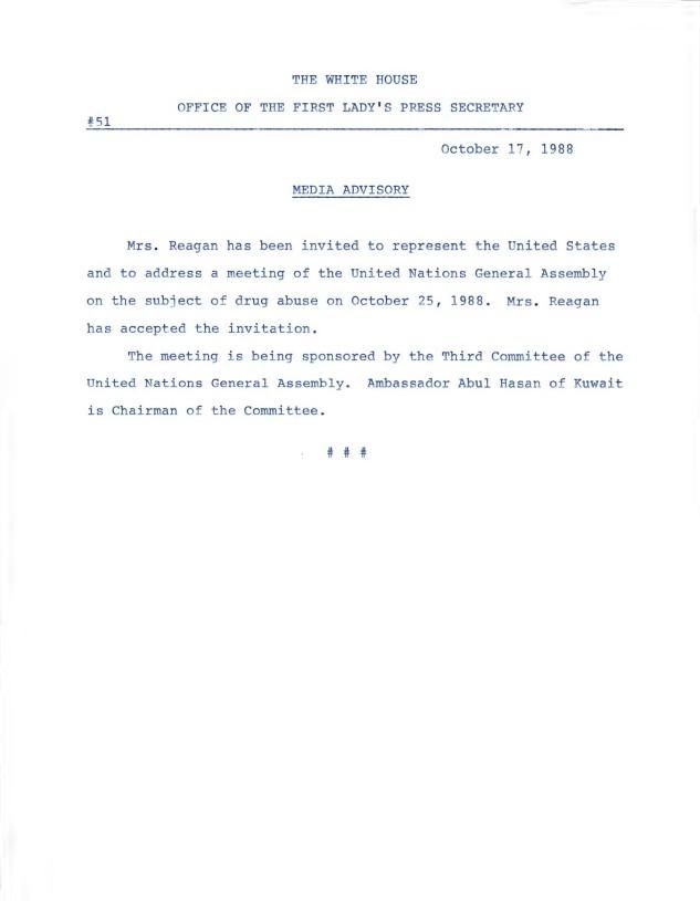 #51 Media Advisory The White House Office of the First Lady’s Press Secretary dated 10/17/1988 First Lady, Office of the: Press Office: Records OA 18755 #51 Media Advisory – Nancy Reagan Address to United Nations General Assembly on Drug Abuse New York City 10/25/1988