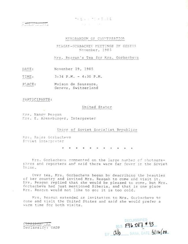 Page 1, Memorandum of Conversation Reagan-Gorbachev Meetings in Geneva November, 1985 Mrs. Reagan’s Tea for Mrs. Gorbachev Date: November 19, 1985 Time: 3:34 P.M. – 4:30 P.M. Executive Secretariat, NSC: System File: Records 8510141 Record of the Geneva Summit Meeting with Memorandums of Conversations (2 of 4)